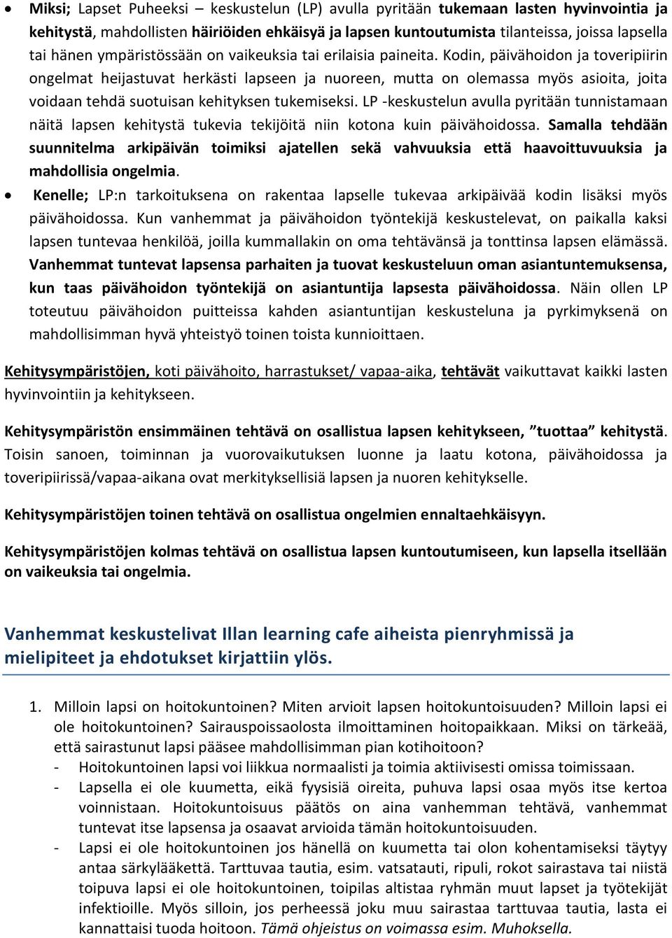 Kodin, päivähoidon ja toveripiirin ongelmat heijastuvat herkästi lapseen ja nuoreen, mutta on olemassa myös asioita, joita voidaan tehdä suotuisan kehityksen tukemiseksi.