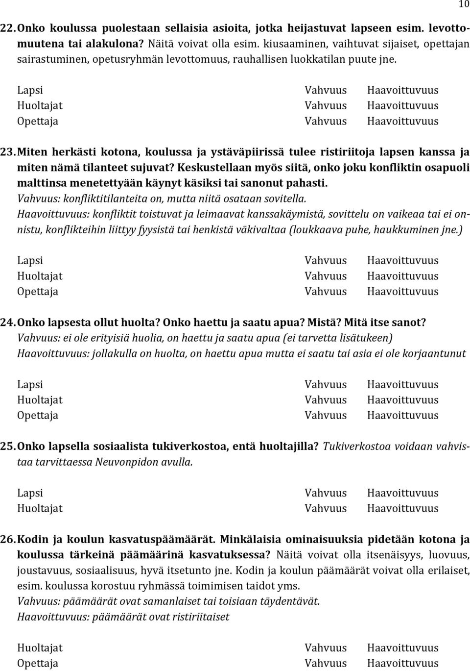 Miten herkästi kotona, koulussa ja ystäväpiirissä tulee ristiriitoja lapsen kanssa ja miten nämä tilanteet sujuvat?