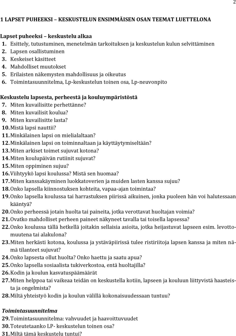 Toimintasuunnitelma, Lp-keskustelun toinen osa, Lp-neuvonpito Keskustelu lapsesta, perheestä ja kouluympäristöstä 7. Miten kuvailisitte perhettänne? 8. Miten kuvailisit koulua? 9.