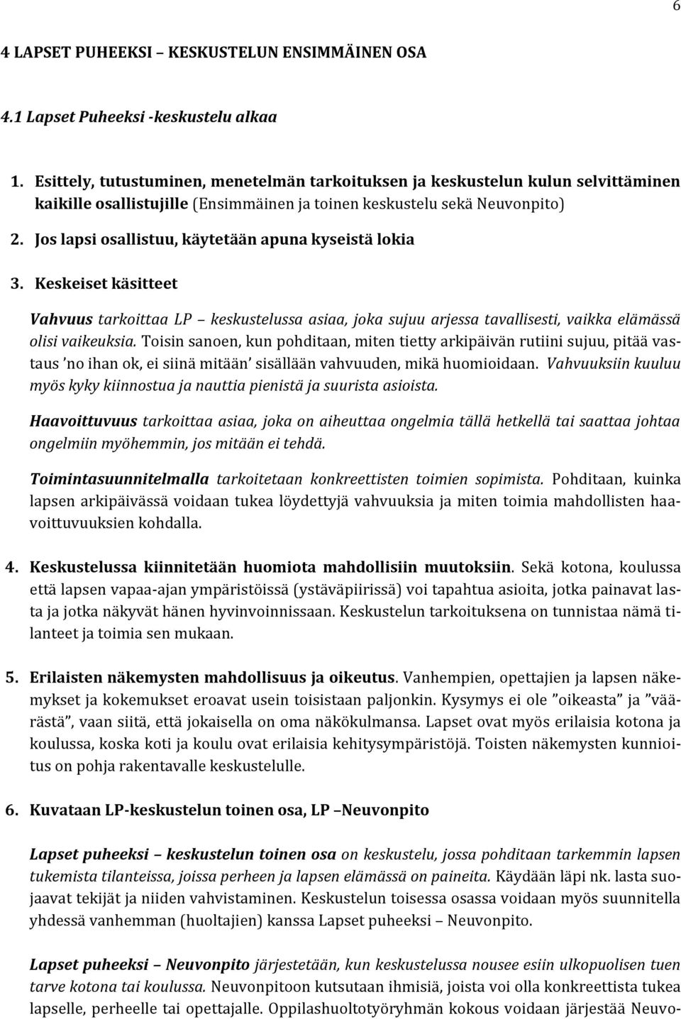 Jos lapsi osallistuu, käytetään apuna kyseistä lokia 3. Keskeiset käsitteet Vahvuus tarkoittaa LP keskustelussa asiaa, joka sujuu arjessa tavallisesti, vaikka elämässä olisi vaikeuksia.