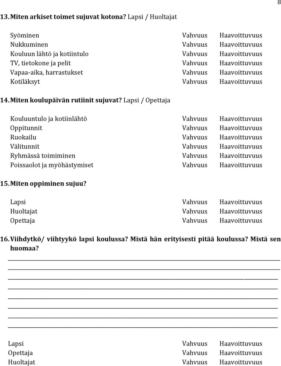 Vapaa-aika, harrastukset Vahvuus Haavoittuvuus Kotiläksyt Vahvuus Haavoittuvuus 14. Miten koulupäivän rutiinit sujuvat?