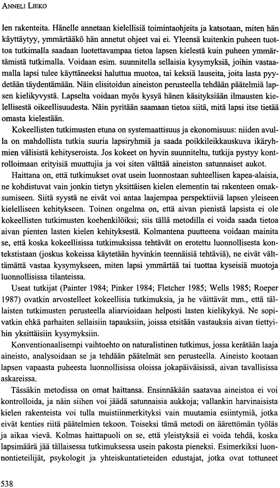suunnitella sellaisia kysymyksiä, joihin vastaamalla lapsi tulee käyttäneeksi haluttua muotoa, tai keksiä lauseita, joita lasta pyydetään täydentämään.