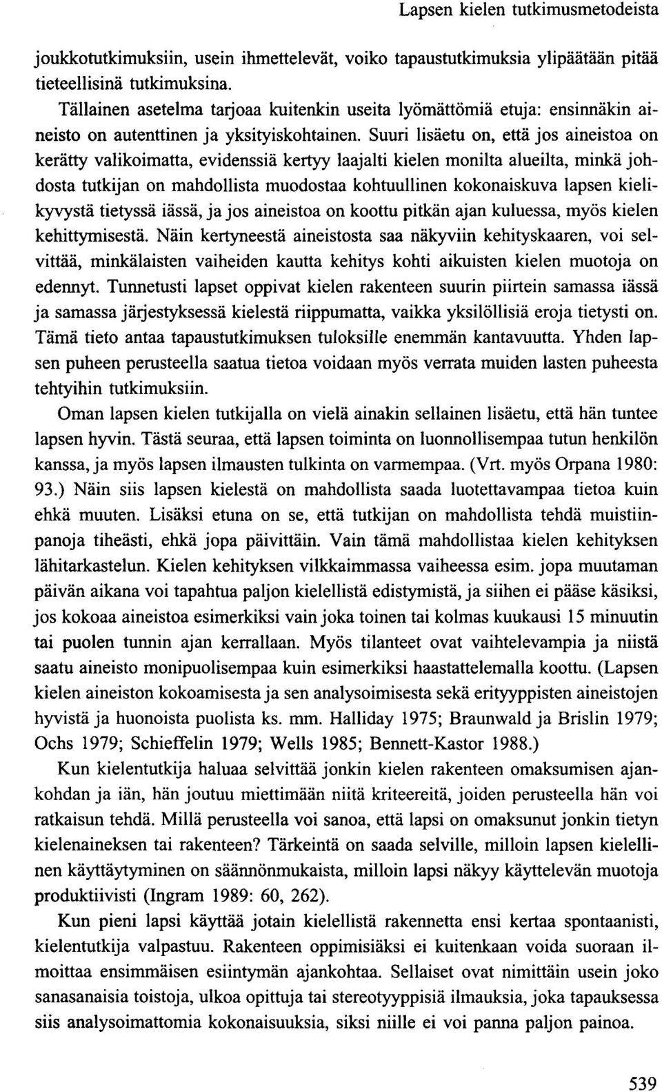 Suuri lisäetu on, että jos aineistoa on kerätty valikoimatta, evidenssiä kertyy laajalti kielen monilta alueilta, minkä johdosta tutkijan on mahdollista muodostaa kohtuullinen kokonaiskuva lapsen