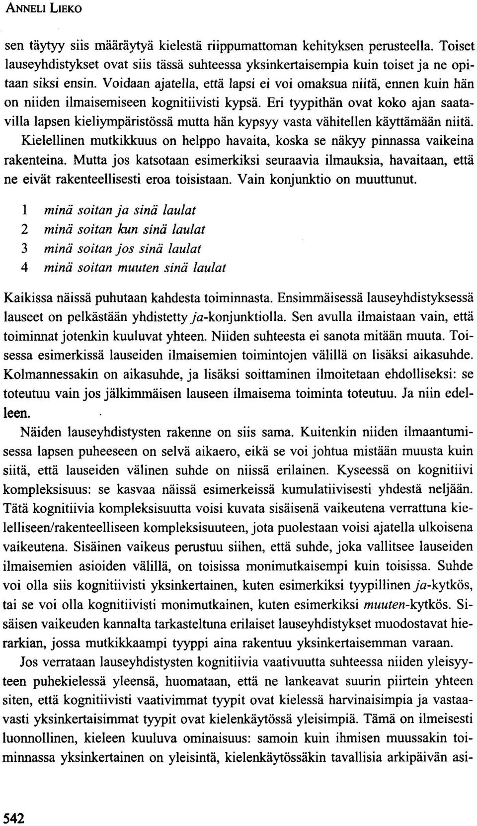 Eri tyypithän ovat koko ajan saatavilla lapsen kieliympäristössä mutta hän kypsyy vasta vähitellen käyttämään niitä.