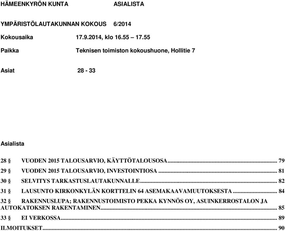 .. 79 29 VUODEN 2015 TALOUSARVIO, INVESTOINTIOSA... 81 30 SELVITYS TARKASTUSLAUTAKUNNALLE.