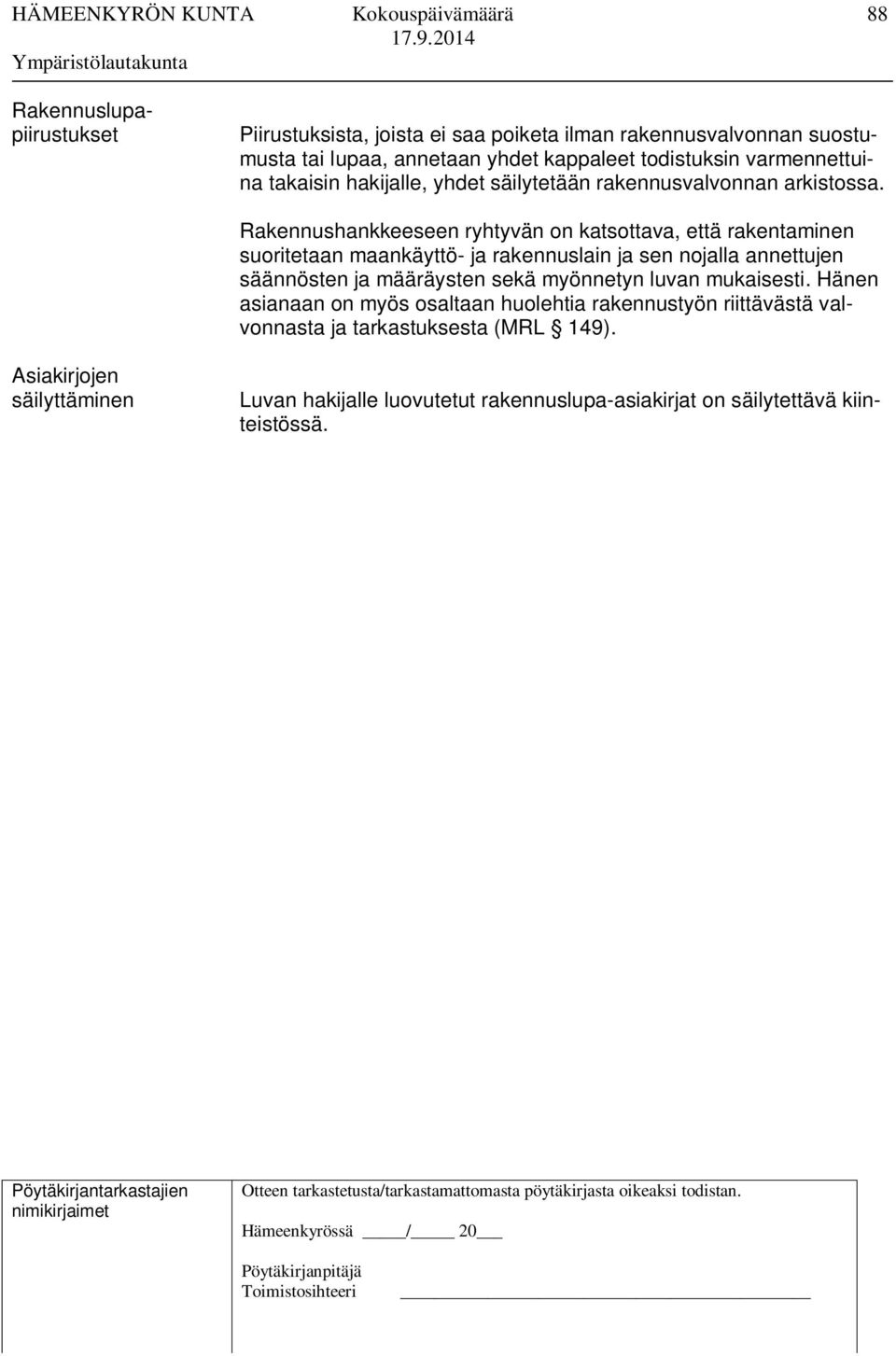 Rakennushankkeeseen ryhtyvän on katsottava, että rakentaminen suoritetaan maankäyttö- ja rakennuslain ja sen nojalla annettujen säännösten ja määräysten sekä