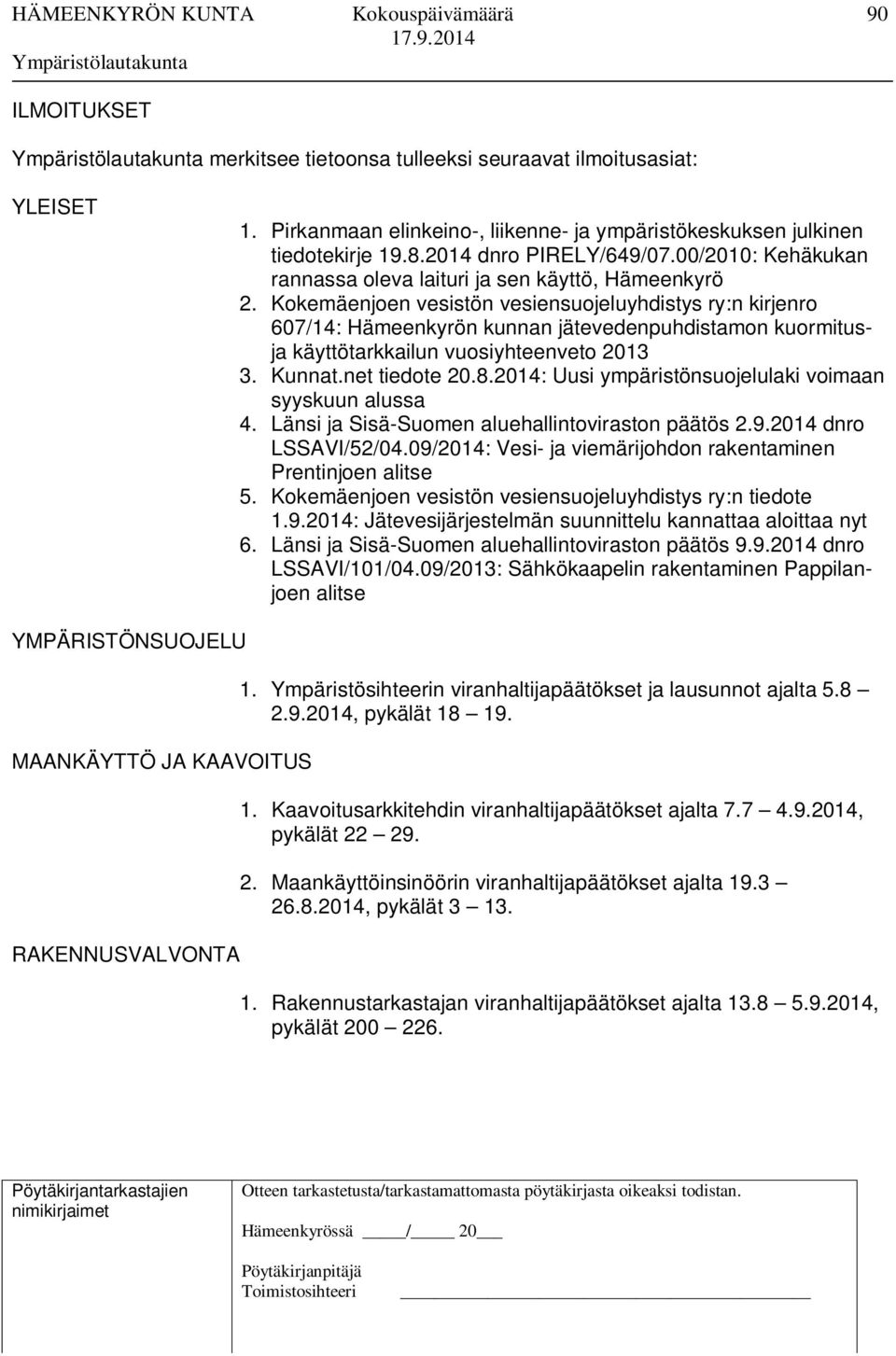 Kokemäenjoen vesistön vesiensuojeluyhdistys ry:n kirjenro 607/14: Hämeenkyrön kunnan jätevedenpuhdistamon kuormitusja käyttötarkkailun vuosiyhteenveto 2013 3. Kunnat.net tiedote 20.8.