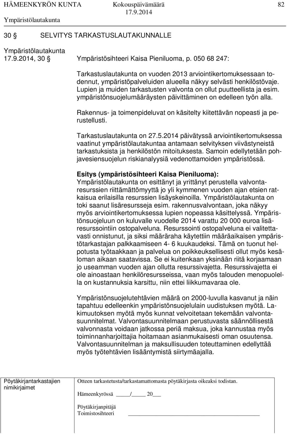 Lupien ja muiden tarkastusten valvonta on ollut puutteellista ja esim. ympäristönsuojelumääräysten päivittäminen on edelleen työn alla.