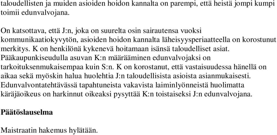 K on henkilönä kykenevä hoitamaan isänsä taloudelliset asiat. Pääkaupunkiseudulla asuvan K:n määrääminen edunvalvojaksi on tarkoituksenmukaisempaa kuin S:n.