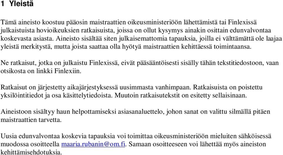 Ne ratkaisut, jotka on julkaistu Finlexissä, eivät pääsääntöisesti sisälly tähän tekstitiedostoon, vaan otsikosta on linkki Finlexiin.