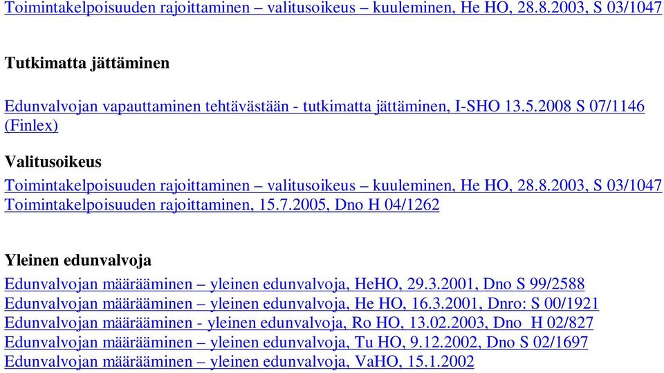 3.2001, Dno S 99/2588 Edunvalvojan määrääminen yleinen edunvalvoja, He HO, 16.3.2001, Dnro: S 00/1921 Edunvalvojan määrääminen - yleinen edunvalvoja, Ro HO, 13.02.