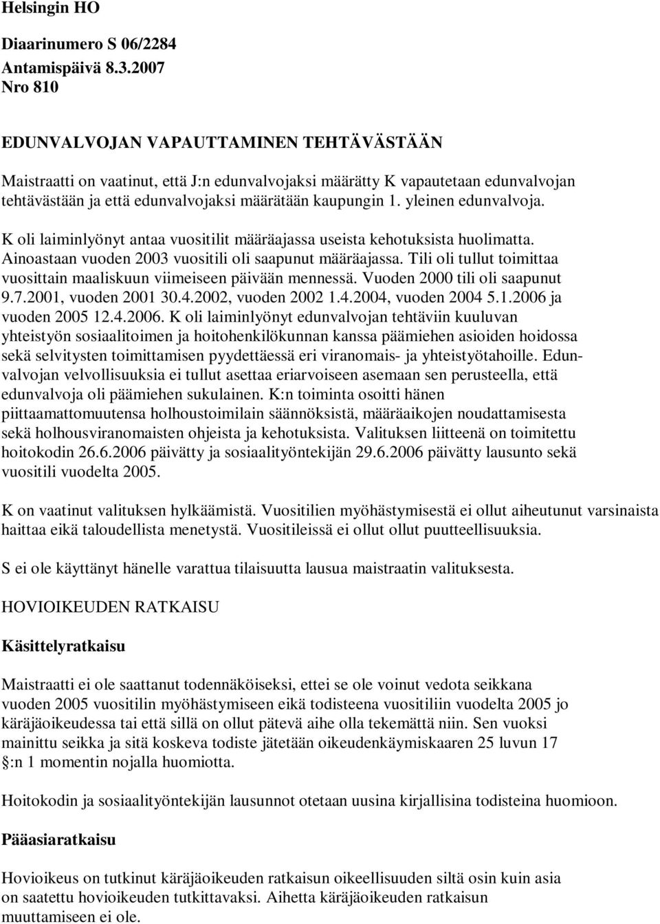 yleinen edunvalvoja. K oli laiminlyönyt antaa vuositilit määräajassa useista kehotuksista huolimatta. Ainoastaan vuoden 2003 vuositili oli saapunut määräajassa.