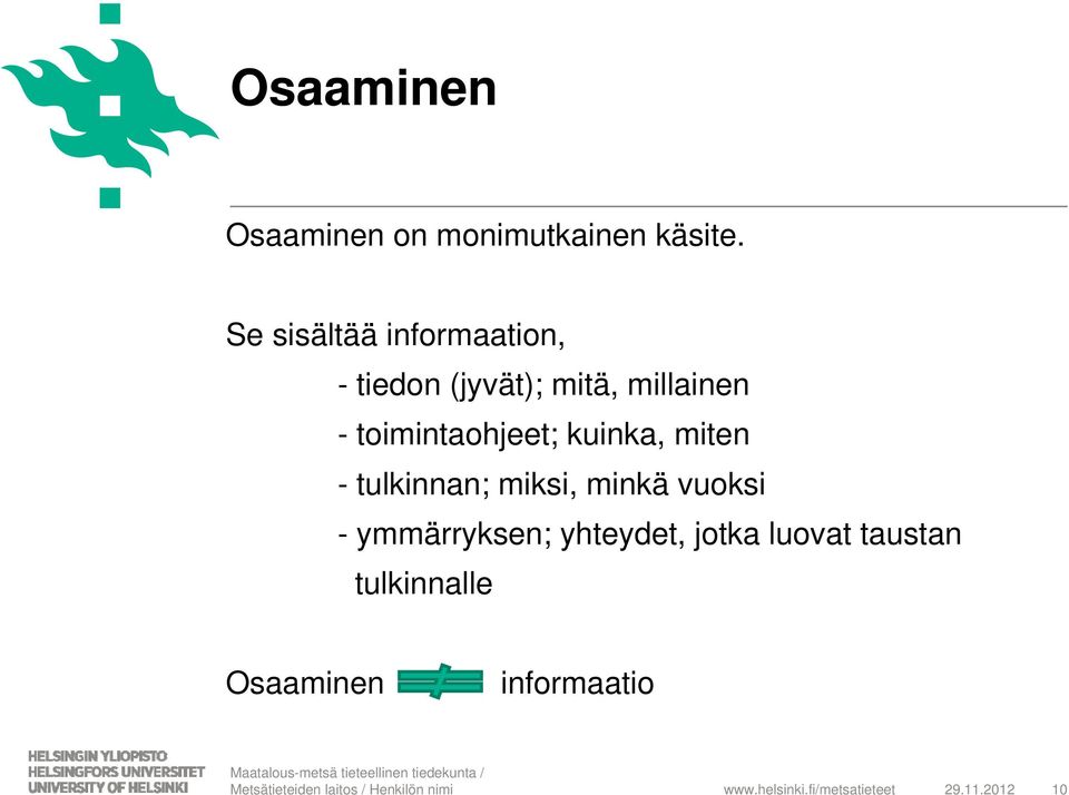 toimintaohjeet; kuinka, miten - tulkinnan; miksi, minkä vuoksi -