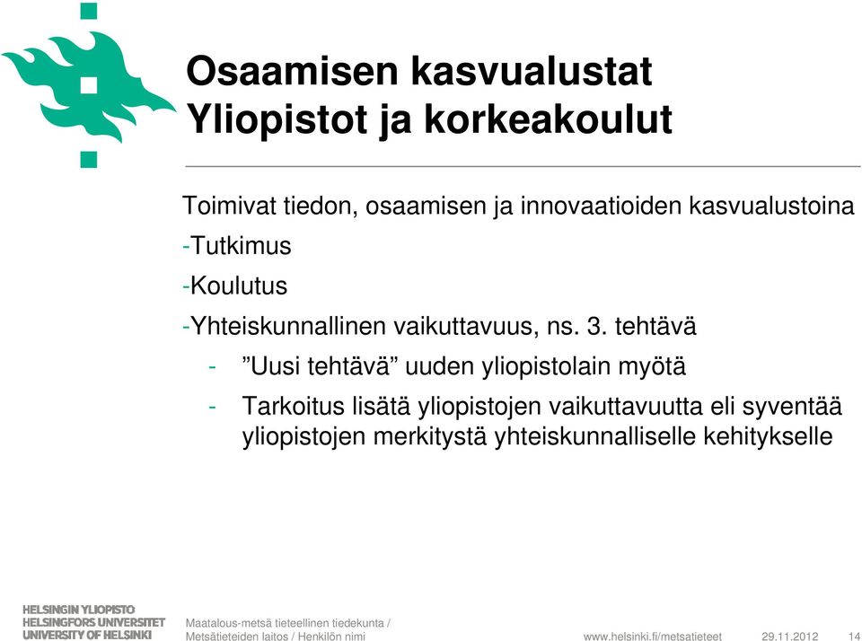 3. tehtävä - Uusi tehtävä uuden yliopistolain myötä - Tarkoitus lisätä yliopistojen