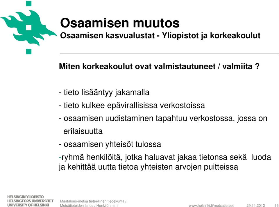 - tieto lisääntyy jakamalla - tieto kulkee epävirallisissa verkostoissa - osaamisen uudistaminen