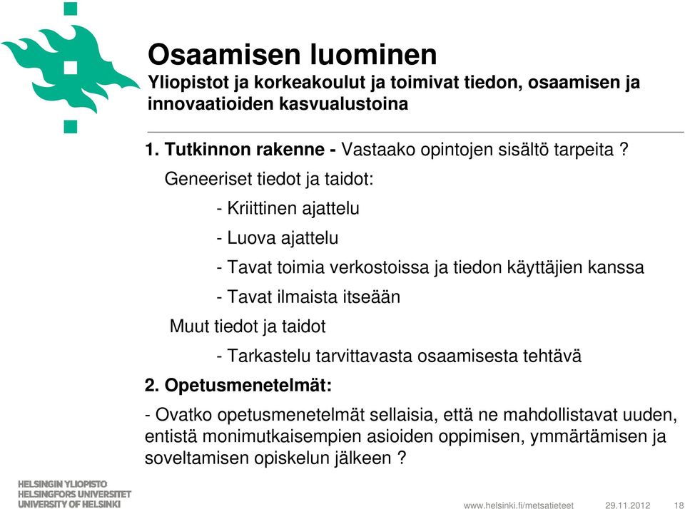 Geneeriset tiedot ja taidot: - Kriittinen ajattelu - Luova ajattelu - Tavat toimia verkostoissa ja tiedon käyttäjien kanssa - Tavat ilmaista