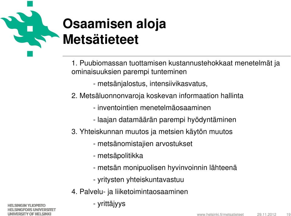 Metsäluonnonvaroja koskevan informaation hallinta - inventointien menetelmäosaaminen - laajan datamäärän parempi hyödyntäminen 3.