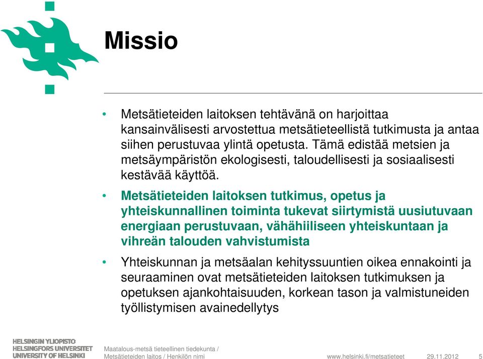 Metsätieteiden laitoksen tutkimus, opetus ja yhteiskunnallinen toiminta tukevat siirtymistä uusiutuvaan energiaan perustuvaan, vähähiiliseen yhteiskuntaan ja vihreän