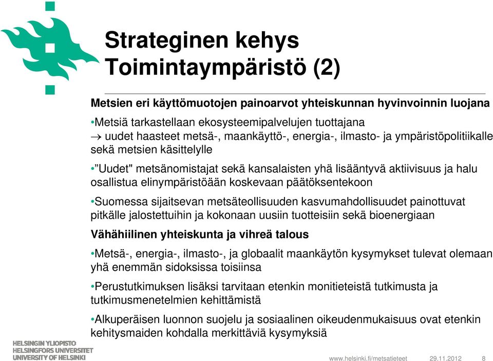 päätöksentekoon Suomessa sijaitsevan metsäteollisuuden kasvumahdollisuudet painottuvat pitkälle jalostettuihin ja kokonaan uusiin tuotteisiin sekä bioenergiaan Vähähiilinen yhteiskunta ja vihreä