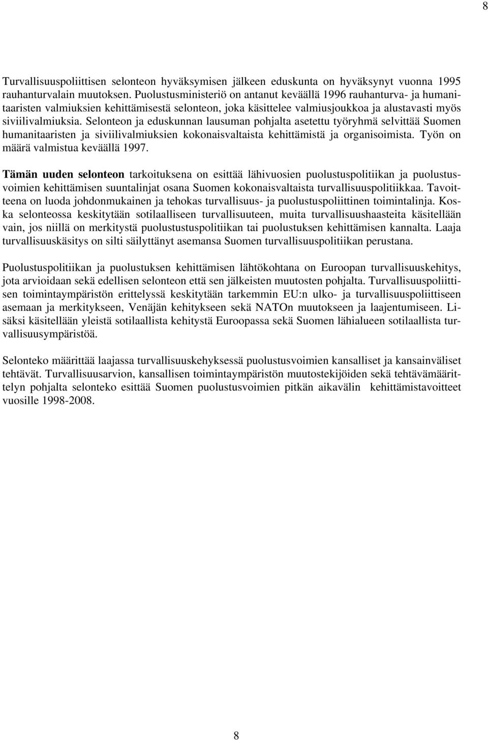 Selonteon ja eduskunnan lausuman pohjalta asetettu työryhmä selvittää Suomen humanitaaristen ja siviilivalmiuksien kokonaisvaltaista kehittämistä ja organisoimista.