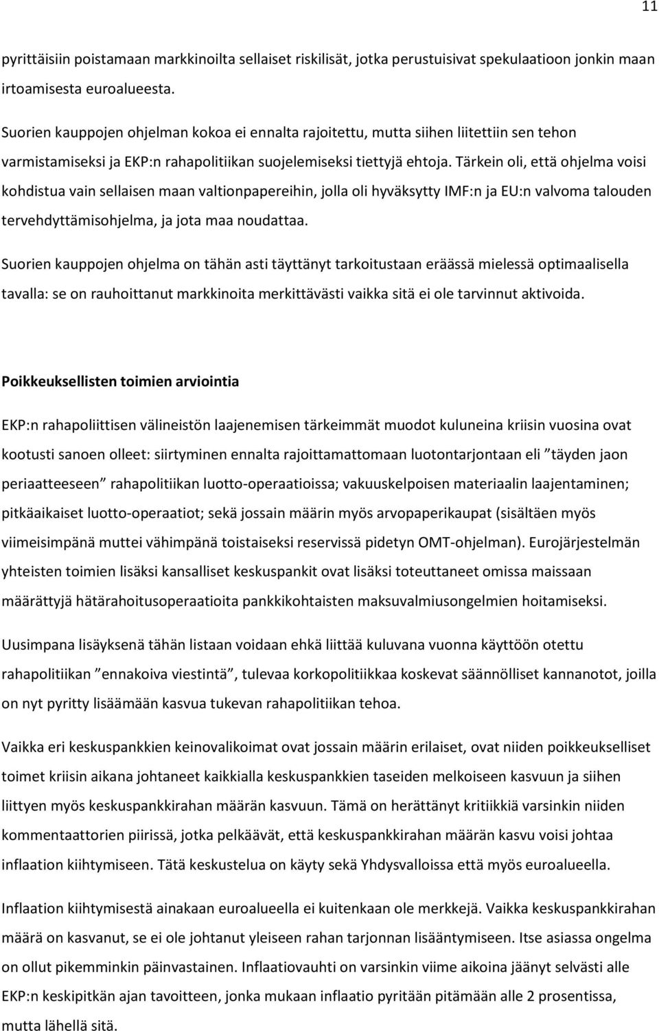 Tärkein oli, että ohjelma voisi kohdistua vain sellaisen maan valtionpapereihin, jolla oli hyväksytty IMF:n ja EU:n valvoma talouden tervehdyttämisohjelma, ja jota maa noudattaa.