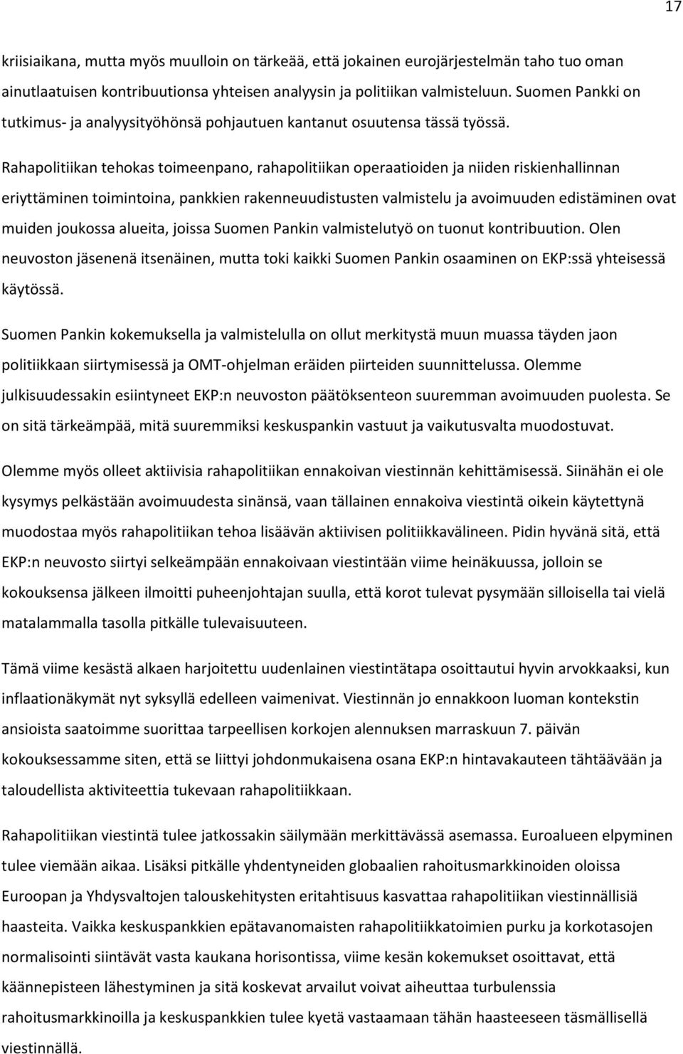 Rahapolitiikan tehokas toimeenpano, rahapolitiikan operaatioiden ja niiden riskienhallinnan eriyttäminen toimintoina, pankkien rakenneuudistusten valmistelu ja avoimuuden edistäminen ovat muiden