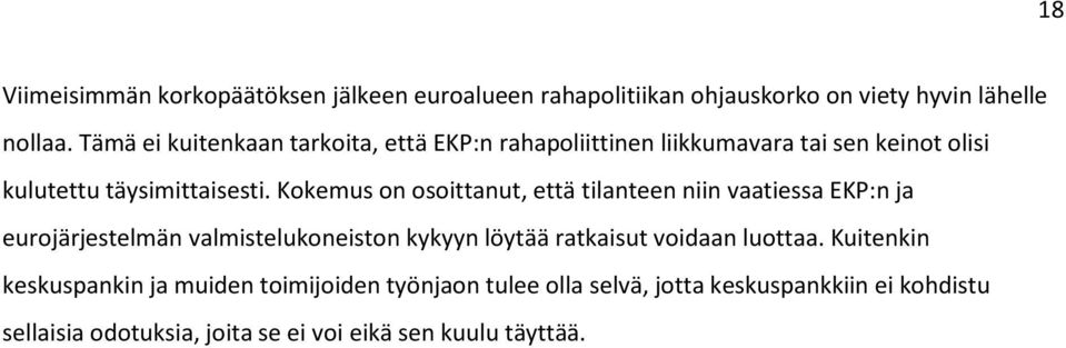 Kokemus on osoittanut, että tilanteen niin vaatiessa EKP:n ja eurojärjestelmän valmistelukoneiston kykyyn löytää ratkaisut voidaan