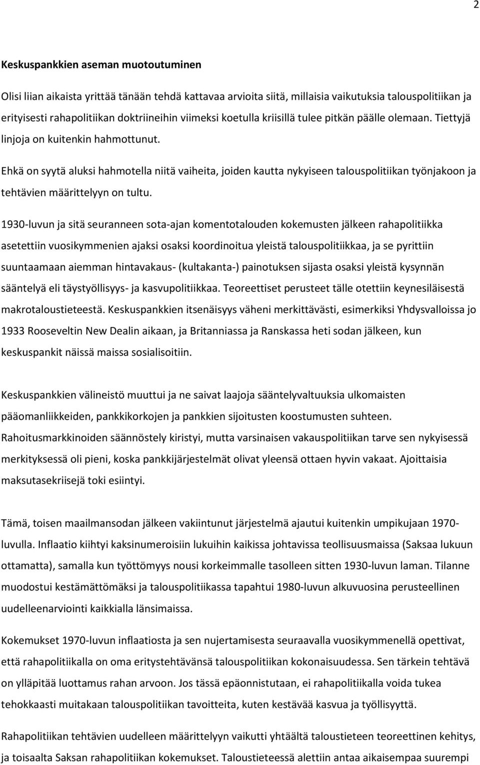 Ehkä on syytä aluksi hahmotella niitä vaiheita, joiden kautta nykyiseen talouspolitiikan työnjakoon ja tehtävien määrittelyyn on tultu.