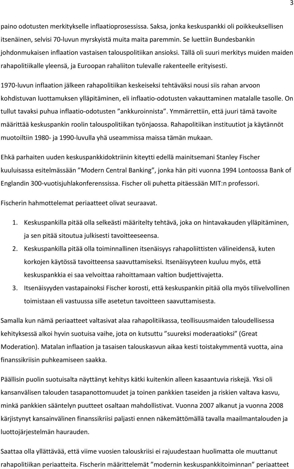 Tällä oli suuri merkitys muiden maiden rahapolitiikalle yleensä, ja Euroopan rahaliiton tulevalle rakenteelle erityisesti.