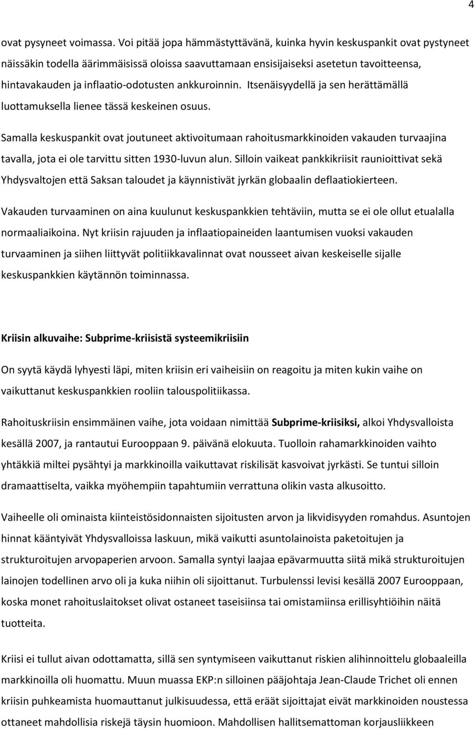 inflaatio-odotusten ankkuroinnin. Itsenäisyydellä ja sen herättämällä luottamuksella lienee tässä keskeinen osuus.