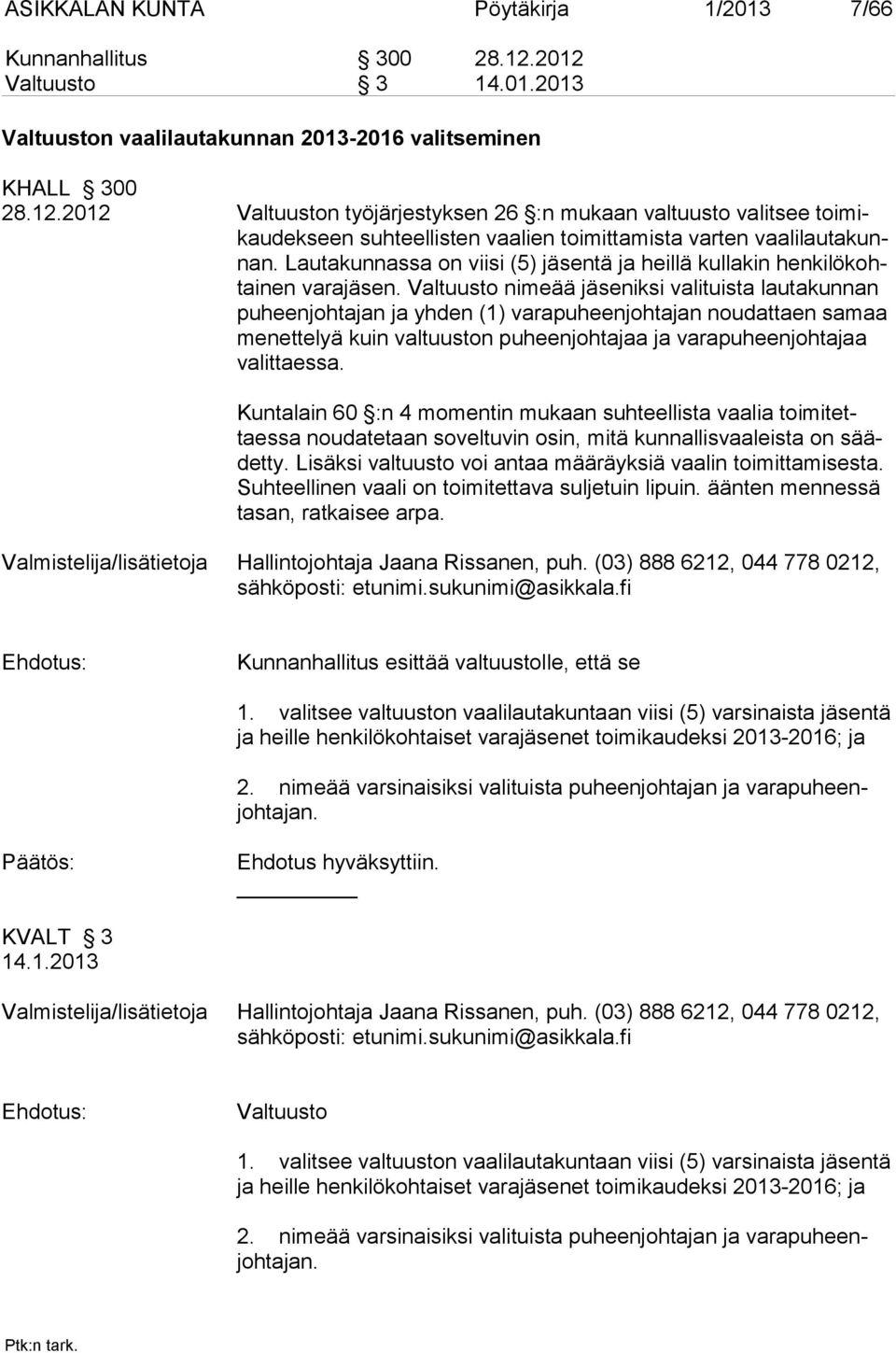 Lautakunnassa on viisi (5) jäsentä ja heillä kullakin henkilökohtainen varajäsen.