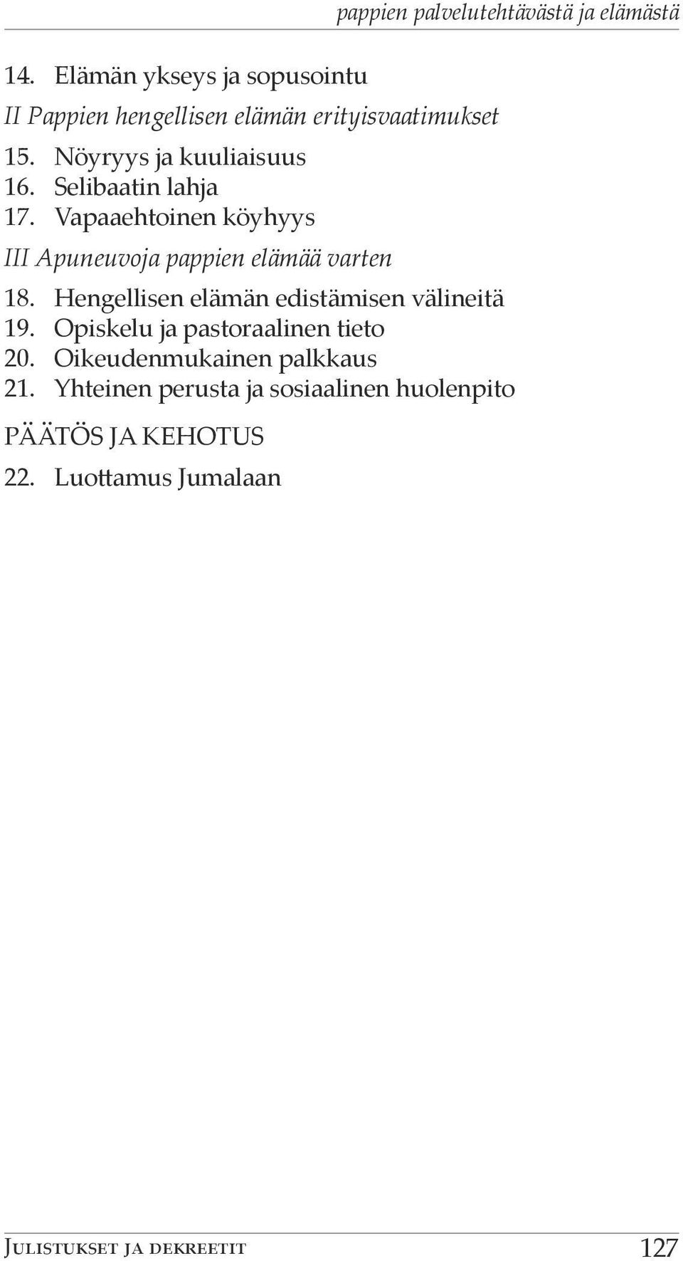 Hengellisen elämän edistämisen välineitä 19. Opiskelu ja pastoraalinen tieto 20. Oikeudenmukainen palkkaus 21.