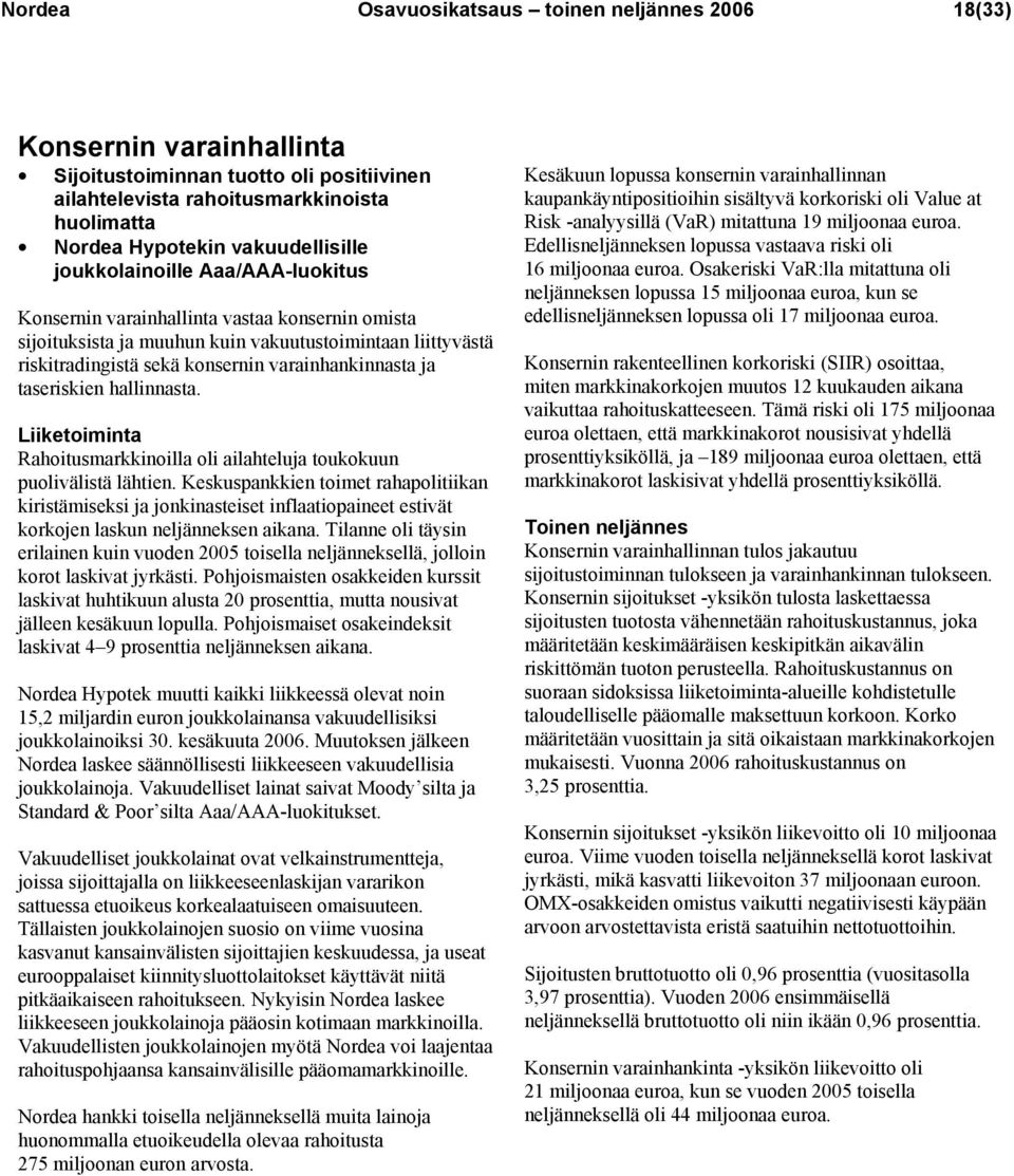 taseriskien hallinnasta. Liiketoiminta Rahoitusmarkkinoilla oli ailahteluja toukokuun puolivälistä lähtien.