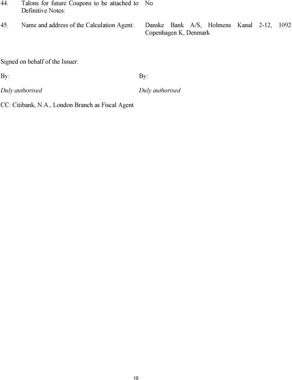 2-12, 1092 Copenhagen K, Denmark Signed on behalf of the Issuer: By: Duly
