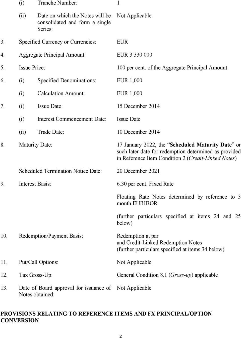 (i) Issue Date: 15 December 2014 (i) Interest Commencement Date: Issue Date (ii) Trade Date: 10 December 2014 8.