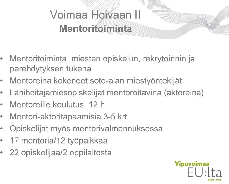 Lähihoitajamiesopiskelijat mentoroitavina (aktoreina) Mentoreille koulutus 12 h