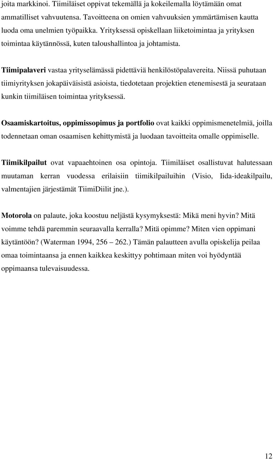 Niissä puhutaan tiimiyrityksen jokapäiväisistä asioista, tiedotetaan projektien etenemisestä ja seurataan kunkin tiimiläisen toimintaa yrityksessä.