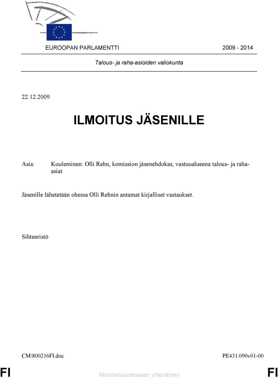 vastuualueena talous- ja rahaasiat Jäsenille lähetetään ohessa Olli Rehnin