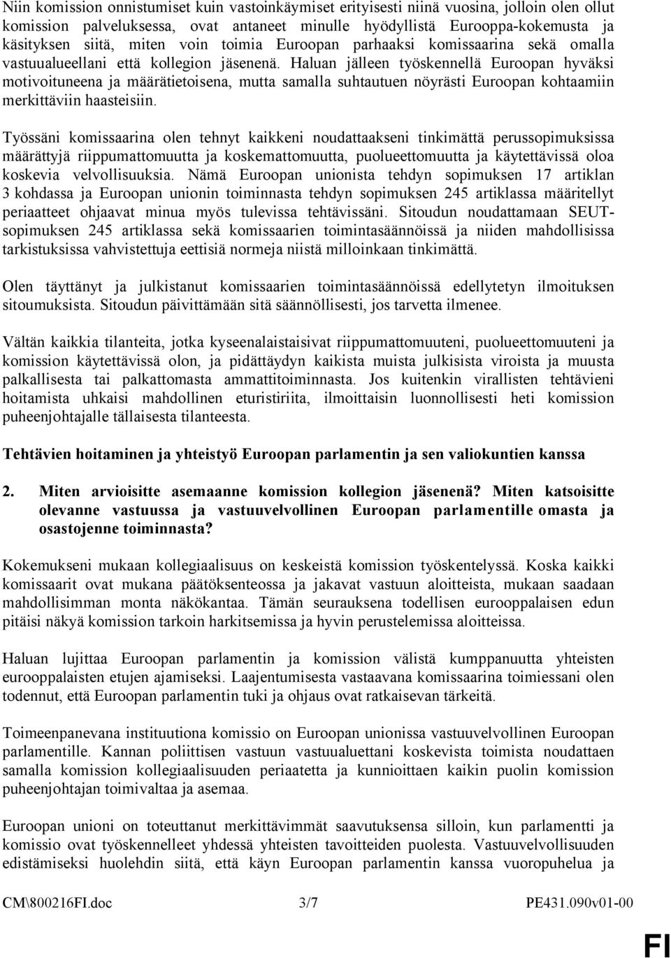 Haluan jälleen työskennellä Euroopan hyväksi motivoituneena ja määrätietoisena, mutta samalla suhtautuen nöyrästi Euroopan kohtaamiin merkittäviin haasteisiin.