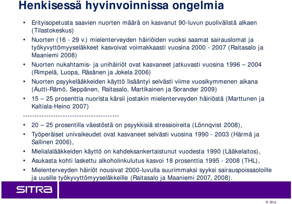 kasvaneet jatkuvasti vuosina 1996 2004 (Rimpelä, Luopa, Räsänen ja Jokela 2006) Nuorten psyykelääkkeiden käyttö lisääntyi selvästi viime vuosikymmenen aikana (Autti-Rämö, Seppänen, Raitasalo,