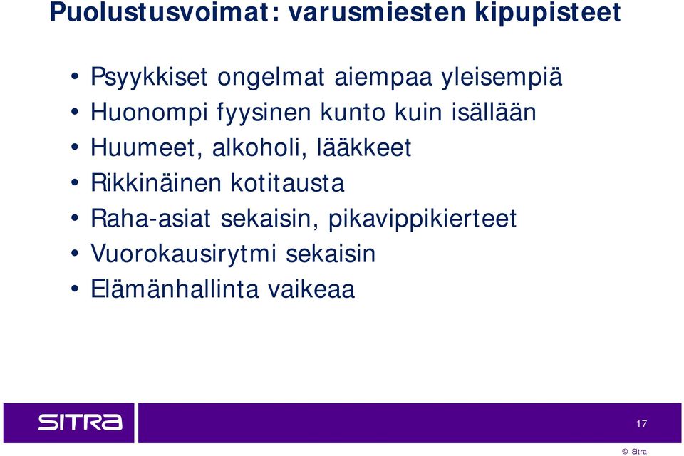 Huumeet, alkoholi, lääkkeet Rikkinäinen kotitausta Raha-asiat