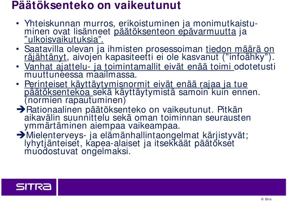 Vanhat ajattelu- ja toimintamallit eivät enää toimi odotetusti muuttuneessa maailmassa.