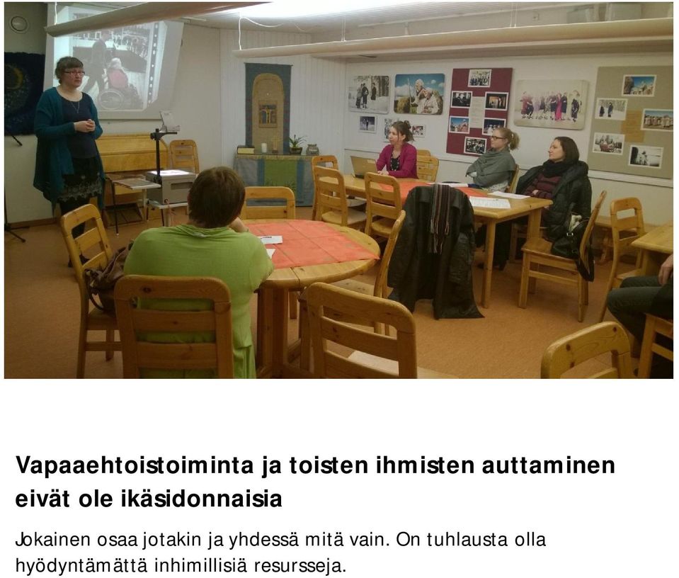 Jokainen osaa jotakin ja yhdessä mitä vain.