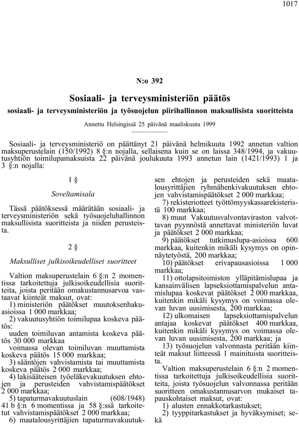 päivänä joulukuuta 1993 annetun lain (1421/1993) 1 ja 3 :n nojalla: 1 Soveltamisala Tässä päätöksessä määrätään sosiaali- ja terveysministeriön sekä työsuojeluhallinnon maksullisista suoritteista ja