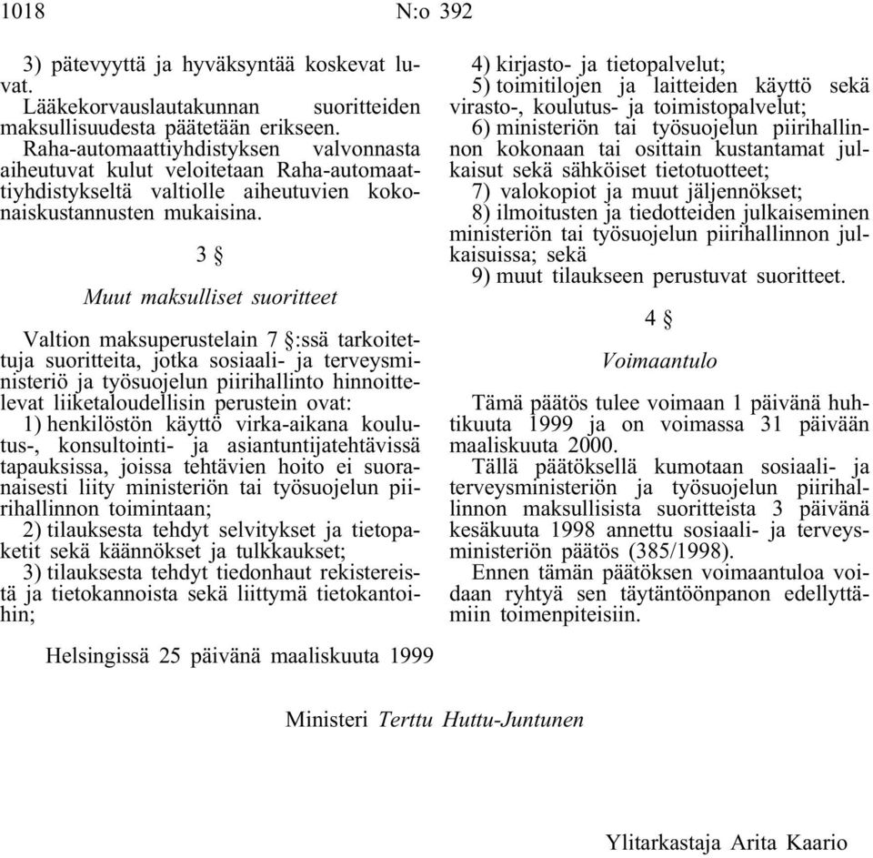 3 Muut maksulliset suoritteet Valtion maksuperustelain 7 :ssä tarkoitettuja suoritteita, jotka sosiaali- ja terveysministeriö ja työsuojelun piirihallinto hinnoittelevat liiketaloudellisin perustein