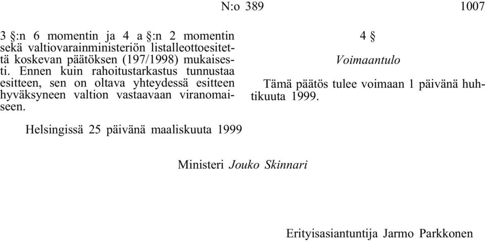 Ennen kuin rahoitustarkastus tunnustaa esitteen, sen on oltava yhteydessä esitteen hyväksyneen valtion