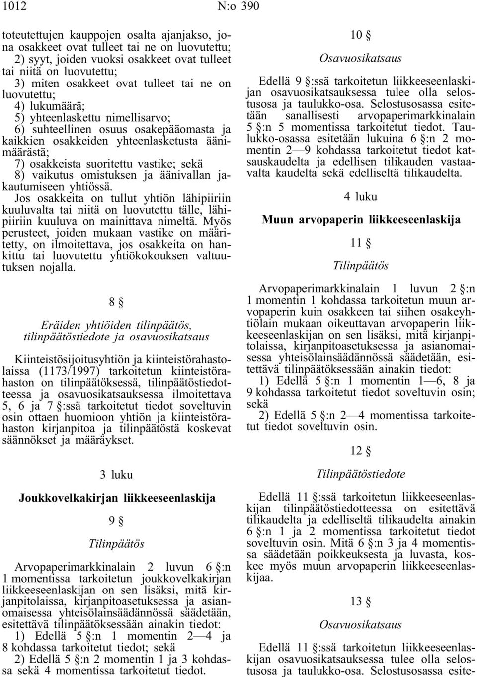 vastike; sekä 8) vaikutus omistuksen ja äänivallan jakautumiseen yhtiössä.