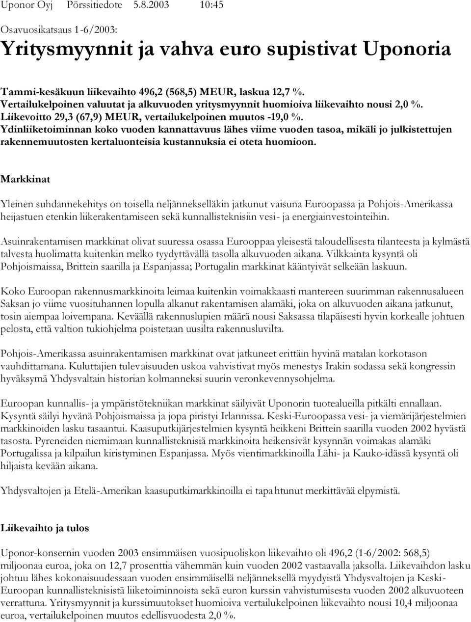 Ydinliiketoiminnan koko vuoden kannattavuus lähes viime vuoden tasoa, mikäli jo julkistettujen rakennemuutosten kertaluonteisia kustannuksia ei oteta huomioon.