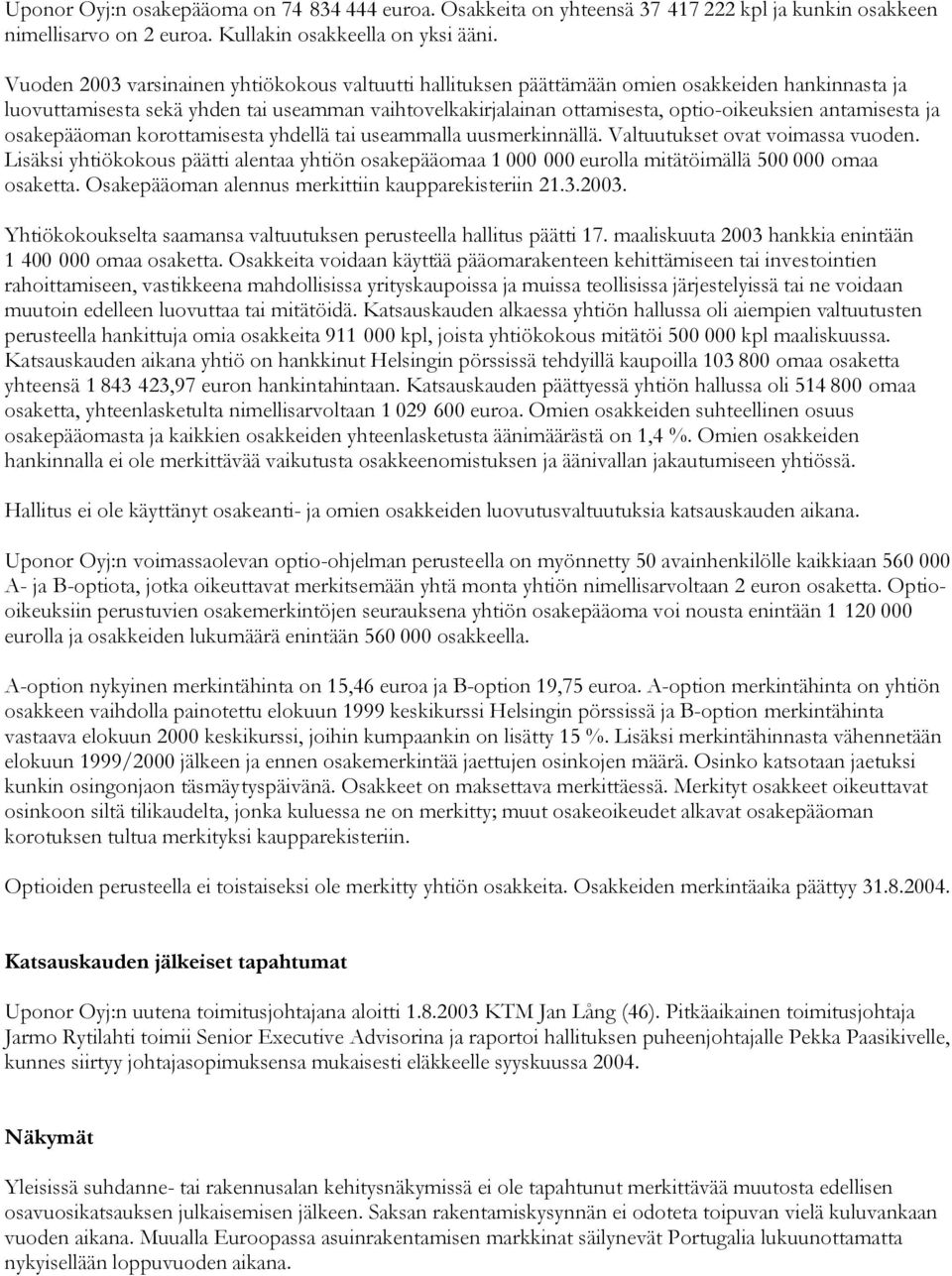 antamisesta ja osakepääoman korottamisesta yhdellä tai useammalla uusmerkinnällä. Valtuutukset ovat voimassa vuoden.