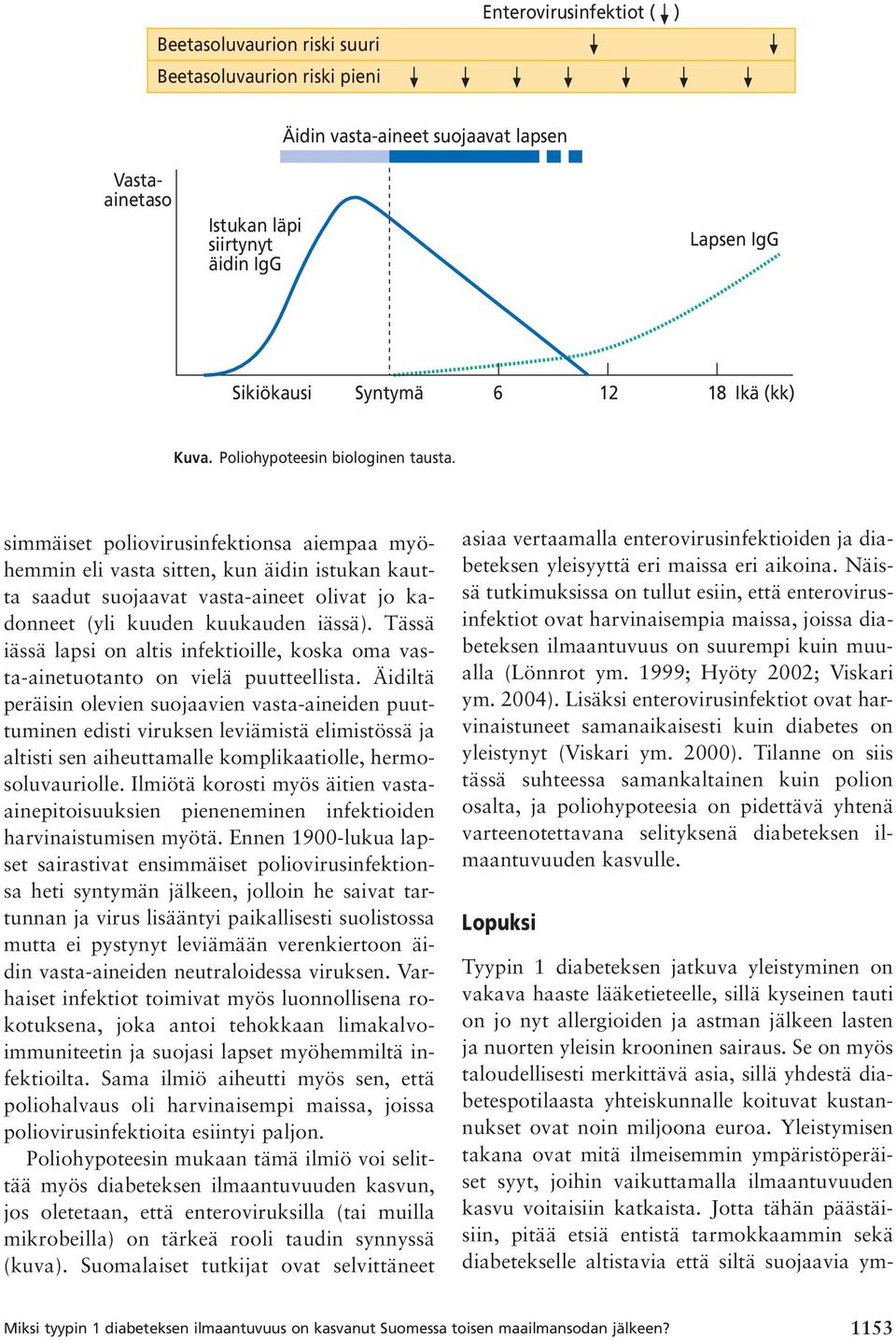 Se on myös taloudellisesti merkittävä asia, sillä yhdestä diabetespotilaasta yhteiskunnalle koituvat kustannukset ovat noin miljoona euroa.